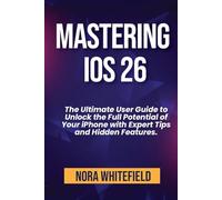 Mastering iOS 26: The Ultimate User Guide to Unlock the Full Potential of Your iPhone with Expert Tips and Hidden Features.