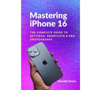Mastering iPhone 16: The Complete Guide to Settings, Shortcuts & Pro Photography
