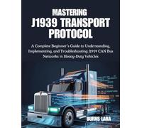 Mastering J1939 Transport Protocol: A Complete Beginner’s Guide to Understanding, Implementing, and Troubleshooting J1939 CAN Bus Networks in Heavy-Duty Vehicles