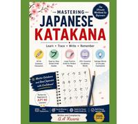 Mastering Japanese Katakana: The Ultimate Workbook for Beginners: Learn All 46 Katakana Characters with Stroke Order, Writing Practice Sheets, Vocabulary Drills, Gairaigo Words, and JLPT N5 Exercises