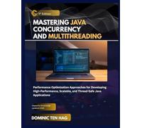 MASTERING JAVA CONCURRENCY AND MULTITHREADING: Performance Optimization Approaches for Developing High-Performance, Scalable, and Thread-Safe Java Applications