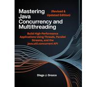 Mastering Java Concurrency and Multithreading (Revised & Updated Second Edition): Build High-Performance Applications Using Threads, Parallel Streams, and the java.util.concurrent API