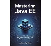 MASTERING JAVA EE: Hands-On Full-Stack Development with Vaadin, Spring Boot, JPA, Microservices, and Maven