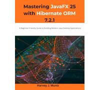 Mastering JavaFX 25 with Hibernate ORM 7.2.1: A Beginner-Friendly Guide to Building Modern Java Desktop Applications
