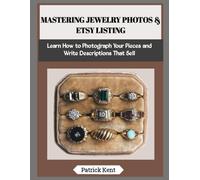 MASTERING JEWELRY PHOTOS & ETSY LISTING: Learn How to Photograph Your Pieces and Write Descriptions That Sell