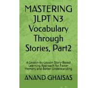 MASTERING JLPT N3 Vocabulary Through Stories, Part2: A Lesson-by-Lesson Story-Based Learning Approach for Faster Memory and Better Understanding: 2