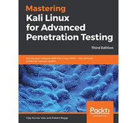 Mastering Kali Linux for Advanced Penetration Testing - Third Edition: Secure your network with Kali Linux 2019.1 - the ultimate white hat hackers' toolkit