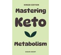 Mastering Keto Metabolism (Hindi Edition): कार्ब से फैट एनर्जी तक - वजन घटाएं, एनर्जी बढ़ाएं और अपने शरीर को Keto के ज़रिए रीसेट करें !