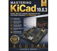 Mastering KiCad 10.0.3: Design, Simulate, Validate, and Manufacture Electronic Hardware with Confidence: 21