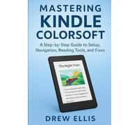 Mastering Kindle Colorsoft: A Step-by-Step Guide to Setup, Navigation, Reading Tools, and Fixes