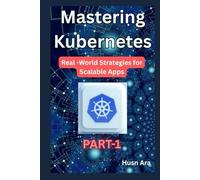 Mastering Kubernetes: Real-World Strategies for Scalable Apps