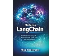 Mastering LangChain: Build Production-Ready LLM Applications with Agents, Tools, RAG, and Workflows
