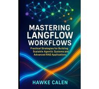 Mastering LangFlow Workflows: Practical Strategies for Building Scalable Agentic Systems and Advanced RAG Applications