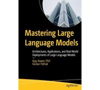 Mastering Large Language Models: Architectures, Applications, and Real-World Deployments of Large Language Models