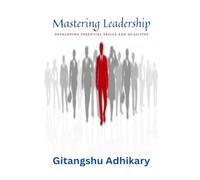 Mastering Leadership: Developing Essential Skills and Qualities