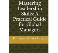 Mastering Leadership Skills: A Practical Guide for Global Managers