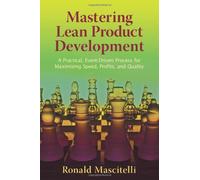 Mastering Lean Product Development: A Practical, Event-Driven Process for Maximizing Speed, Profits, and Quality