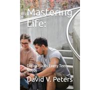 Mastering Life:: Critical Skills Every Teen Needs