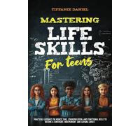 Mastering Life Skills for Teens: Practical guidance on money, time, communication, and functional skills for becoming a confident, independent, and capable adult.