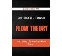 Mastering Life Through Flow Theory: How to Find Deep Focus and Fulfillment