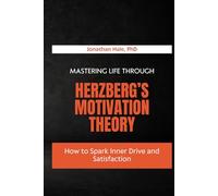Mastering Life Through Herzberg’s Motivation Theory: How to Spark Inner Drive and Satisfaction