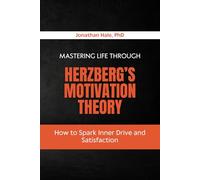 Mastering Life Through Herzberg’s Motivation Theory: How to Spark Inner Drive and Satisfaction