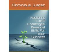 Mastering Life'S Challenges: Essential Skills For Teen Success