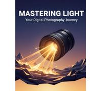 Mastering Light: Your Digital Photography Journey
