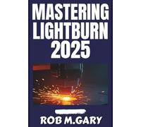 Mastering LightBurn 2025: The Beginner’s Guide to Laser Engraving and Cutting Made Simple