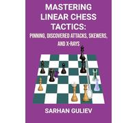 Mastering Linear Chess Tactics: Pinning, Discovered Attacks, Skewers, and X-Rays
