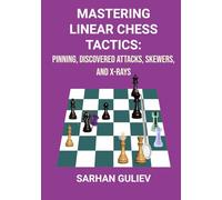 Mastering Linear Chess Tactics: Pinning, Discovered Attacks, Skewers, and X-Rays