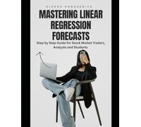 Mastering Linear Regression Forecasts: Step-by-Step Guide for Stock Market Traders, Analysts and Students