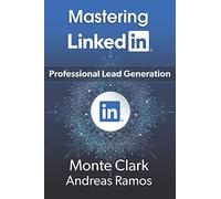 Mastering LinkedIn: For Professional Lead Generation