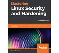 Mastering Linux Security and Hardening: Protect your Linux systems from intruder