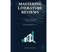 MASTERING LITERATURE REVIEWS: A Step-by-Step Guide for Students and Emerging Researchers