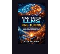 Mastering LLms Fine- Tuning: Practical Skills, Tools, and Strategies for Building Scalable Language Model Systems