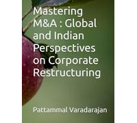 Mastering M&A : Global and Indian Perspectives on Corporate Restructuring