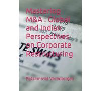 Mastering M&A : Global and Indian Perspectives on Corporate Restructuring