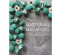 Fred Csibi-Levin Mastering Macarons (Tascabile)