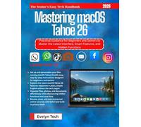 Mastering macOS Tahoe 26: Practical Guidance for Beginners and Seniors to Master the Latest Interface, Smart Features, and Hidden Functions