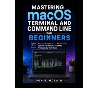 Mastering macOS Terminal and Command Line for Beginners: Step-by-Step Guide to File Control, System Navigation, and Mac Productivity Workflows