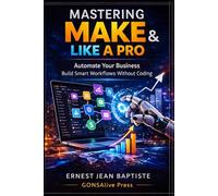 Mastering Make Like a Pro: Automate Your Business and Build Smart Workflows with Make | Bilingual English & French Edition