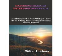 Mastering Maria DB Enterprise Server 11.8: Latest Enhancements in MariaDB Enterprise Server 11.8 for AI-Ready, Secure, and High-Performance Database Workloads