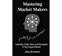 Mastering Market Makers: Liquidity, Order Flow, and Strategies in the Crypto Market