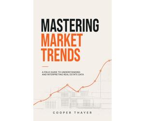 Mastering Market Trends: A Field Guide to Understanding and Interpreting Real Estate Data