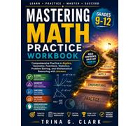 Mastering Math Practice Workbook for Grades 9-12: Comprehensive Practice in Algebra, Geometry, Functions, Statistics, Problem Solving, and Mathematical Reasoning with Answers