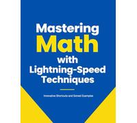 Mastering Math with Lightning-Speed Techniques: Innovative Shortcuts and Solved Examples