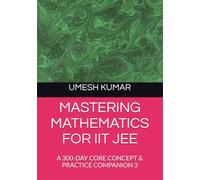 MASTERING MATHEMATICS FOR IIT JEE: A 300-DAY CORE CONCEPT & PRACTICE COMPANION 3