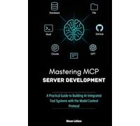 Mastering MCP Server Development: A Practical Guide to Building AI-Integrated Tool Systems with the Model Context Protocol