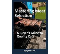 Mastering Meat Selection: A Buyer’s Guide to Quality Cuts